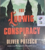 The Ludwig Conspiracy written by Oliver Potzsch performed by Simon Vance on Audio CD (Unabridged)